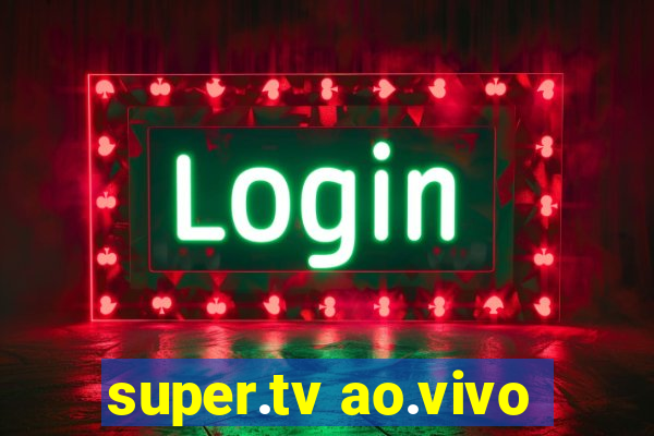 super.tv ao.vivo